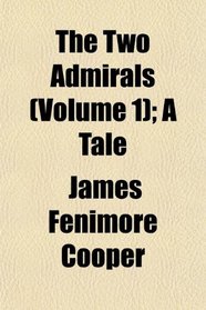 The Two Admirals (Volume 1); A Tale