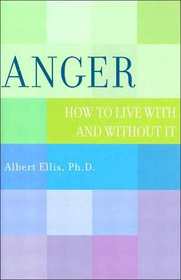 Anger: How to Live with and Without It