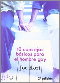 10 Consejos Basicos Para El Hombre Gay/ 10 Basic Advices for the Gay Man (Spanish Edition)