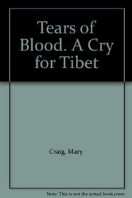 Tears of Blood. A Cry for Tibet
