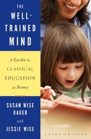 The Well-Trained Mind: A Guide to Classical Education at Home (3rd Edition)
