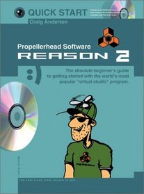 Quick Start: Propellerhead Software- Reason 2 (Quick Start (Music Sales))