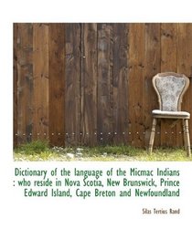 Dictionary of the language of the Micmac Indians: who reside in Nova Scotia, New Brunswick, Prince