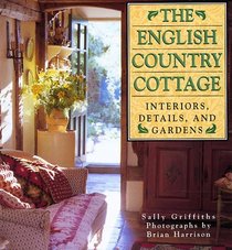 English Country Cottage: Interiors, Details  Gardens