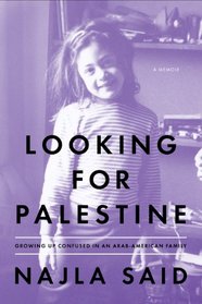 Looking for Palestine: Growing Up Confused in an Arab-American Family