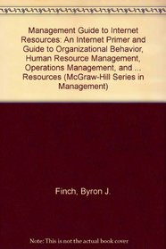 The Management Guide To Internet Resources: An Internet Primer and Guide to Organizational Behavior, Human Resource Management, Operations Management, and Strategic Management Resources