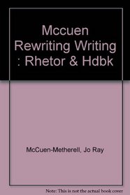 Rewriting Writing: A Rhetoric and Handbook
