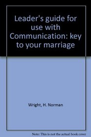 Leader's guide for use with Communication: key to your marriage