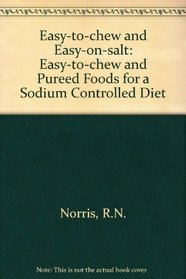 Easy-To-Chew and Easy-On-Salt Easy-To-Chew and Pureed Foods for a Sodium-Controlled Diet