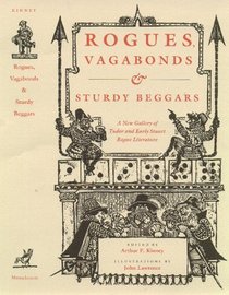 Rogues, Vagabonds,  Sturdy Beggars: A New Gallery of Tudor and Early Stuart Rogue Literature, Exposing the Lives, Times, and Cozening Tricks of the