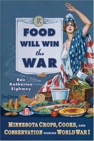 Food Will Win the War: Minnesota Crops, Cooks, and Conservation during World War I