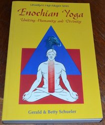 Enochian Yoga: Uniting Humanity and Divinity (Llewellyn's High Magick Series)
