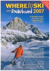 Where to Ski & Snowboard 2007 (The 1000 Best Winter Sports Resorts in the World): The 1000 Best Winter Sports Resorts in the World