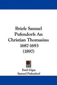 Briefe Samuel Pufendorfs An Christian Thomasius: 1687-1693 (1897) (German Edition)