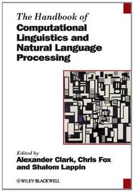 The Handbook of Computational Linguistics and Natural Language Processing (Blackwell Handbooks in Linguistics)