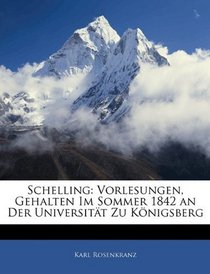 Schelling: Vorlesungen, Gehalten Im Sommer 1842 an Der Universitt Zu Knigsberg (German Edition)