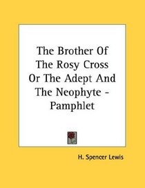 The Brother Of The Rosy Cross Or The Adept And The Neophyte - Pamphlet