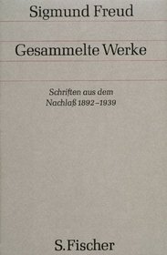 Gesammelte Werke, 17 Bde., 1 Reg.-Bd. u. 1 Nachtragsbd., Bd.17, Schriften aus dem Nachla 1892-1939