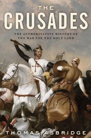 The Crusades: The Authoritative History of the War for the Holy Land
