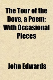 The Tour of the Dove, a Poem; With Occasional Pieces