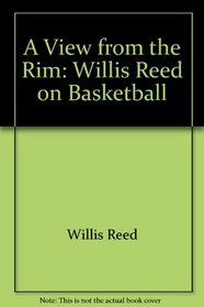 A View from the Rim: Willis Reed on Basketball,