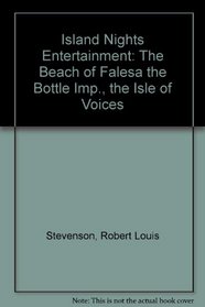 Island Nights Entertainment: The Beach of Falesa the Bottle Imp., the Isle of Voices