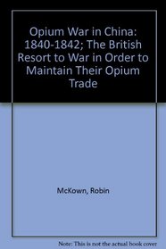 Opium War in China: 1840-1842; The British Resort to War in Order to Maintain Their Opium Trade (A World focus book)