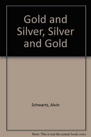 Gold and Silver, Silver and Gold
