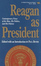 Reagan as President: Contemporary Views of the Man, His Politics, and His Policies