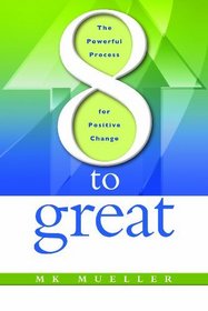 8 to Great: The Powerful Process for Positive Change