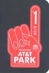 Wise Guide AT&T Park: The Fan Navigator to San Franscisco -- 2008 publication