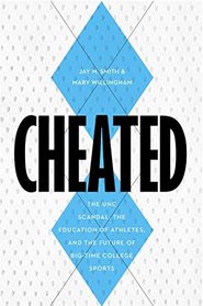 Cheated: The UNC Scandal, the Education of Athletes, and the Future of Big-Time College Sports
