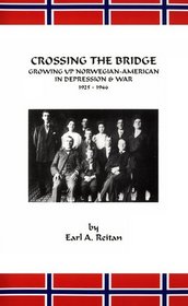 Crossing The Bridge : Growing Up Norwegian American in Depression & War 1925-1946