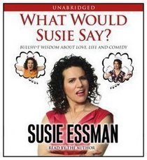 What Would Susie Say?: Bullsh*t Wisdom About Love, Life and Comedy (Audio CD) (Unabridged)