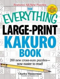 The Everything Large-Print Kakuro Book: 150 new cross-sum puzzlesnow easier to read!