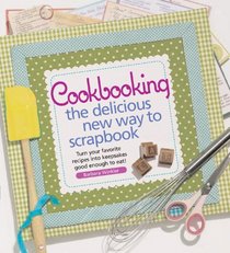 Cookbooking: The Delicious New Way to Scrapbook