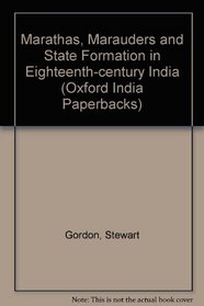 Marathas, Marauders, and State Formation in Eighteenth- Century India