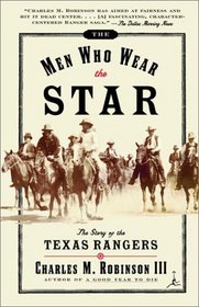 The Men Who Wear the Star : The Story of the Texas Rangers