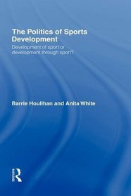 The Politics of Sports Development: Development of Sport or Development Through Sport?