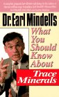 Dr. Earl Mindell's What You Should Know About Trace Minerals (What You Should Know Health Management Series)