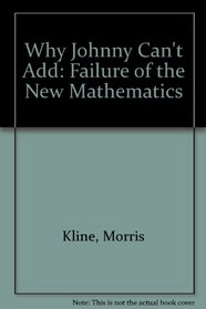 Why Johnny Can't Add: Failure of the New Mathematics