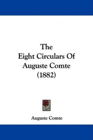 The Eight Circulars Of Auguste Comte (1882)