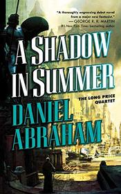 A Shadow in Summer: Book One of The Long Price Quartet (Long Price Quartet, 1)
