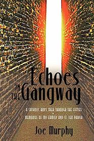 Echoes In The Gangway: A Catholic Boy's Trek Through The Fifties Memories Of My Family And St. Leo Parish