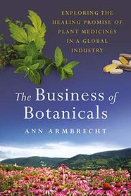 The Business of Botanicals: Exploring the Healing Promise of Plant Medicines in a Global Industry