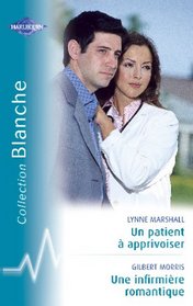 Un patient a apprivoiser (In His Angel's Arms) / Une infirmiere romantique (Heaven Sent Husband) (Harlequin Blanche) (French Edition)