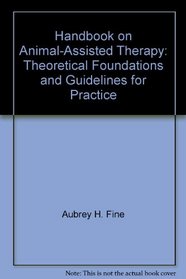 Handbook on Animal-Assisted Therapy: Theoretical Foundations and Guidelines for Practice