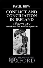 Conflict and Conciliation in Ireland, 1890-1910: Parnellites and Radical Agrarians