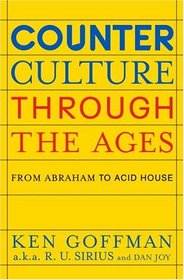 Counterculture Through the Ages : From Abraham to Acid House
