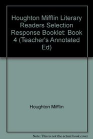 Houghton Mifflin Literary Readers Selection Response Booklet: Book 4 (Teacher's Annotated Ed)